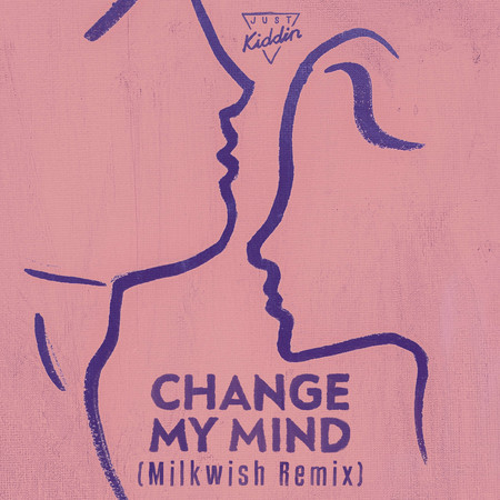 Change My Mind (Milkwish Remix)