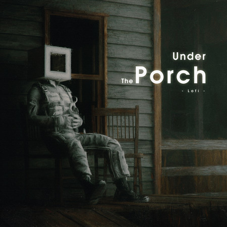 Under The Porch (Lofi)