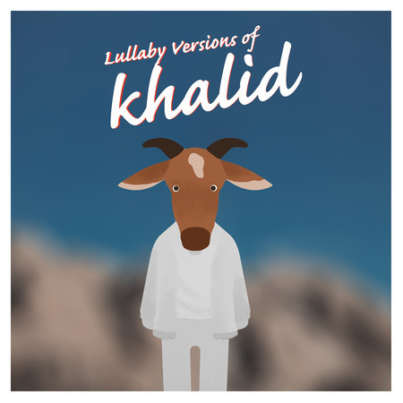 Lullaby Versions of Khalid