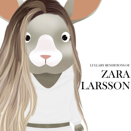 Lullaby Renditions of Zara Larsson