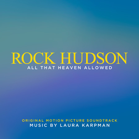 Rock Hudson: All That Heaven Allowed (Original Motion Picture Soundtrack)