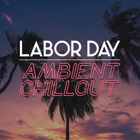 Labor Day Ambient Chillout