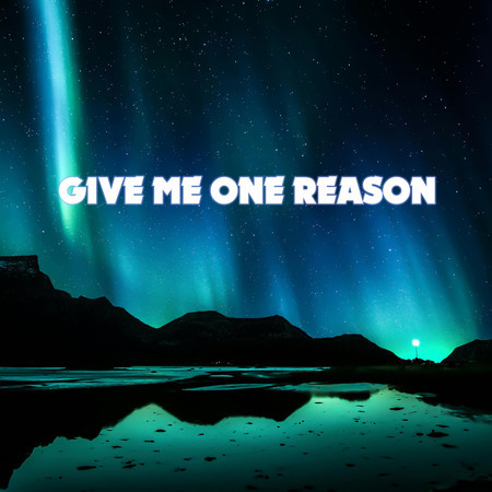 Give Me One Reason