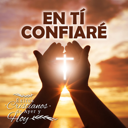 Éxitos Cristianos de Ayer y Hoy: En Tí Confiaré