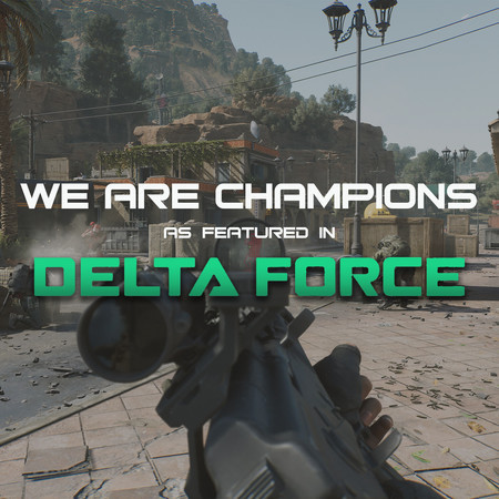 We Are Champions (As Featured In Delta Force)