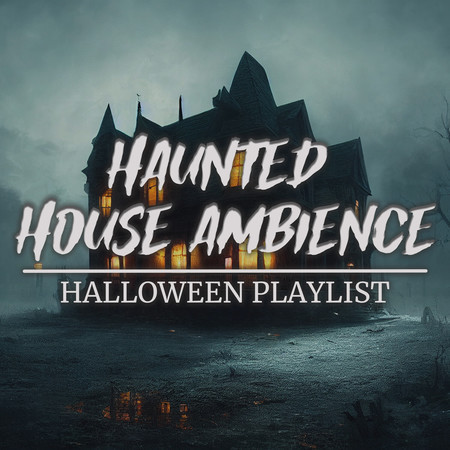 Haunted House Ambience: Halloween Playlist