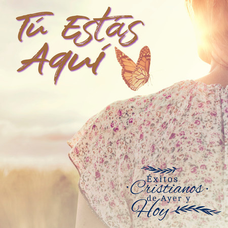 Éxitos Cristianos de Ayer Y Hoy - Tú Estás Aquí