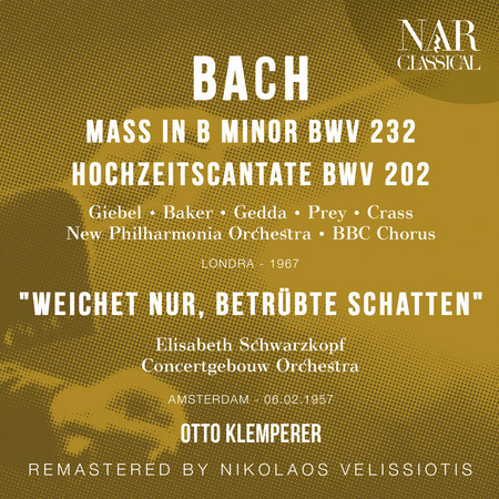 Bach: Mass in B Minor BWV 232; Hochzeitscantate BWV 202, "Weichet nur, betrübte Schatten"