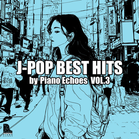 J-POP BEST HITS by Piano Echoes Vol.3