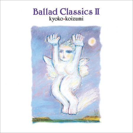 Ballad Classics Ⅱ（2024 Mastering）