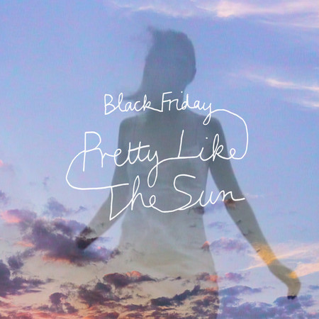 Black Friday (pretty like the sun deluxe version)