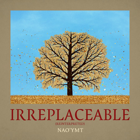 Irreplaceable (Reinterpreted)專輯 - Nao'ymt undefined - LINE MUSIC