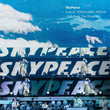 SkyPeace Live at YOKOHAMA ARENA-Get Back The Dreams- (Live Version)