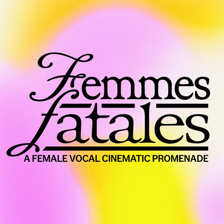 Femmes Fatales – A Female Vocal Cinematic Promenade