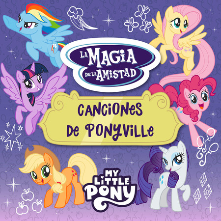 Friendship is Magic: La Magia de la Amistad Canciones de Ponyville