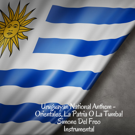 Uruguayan National Anthem - Orientales, La Patria O La Tumba! (Instrumental)