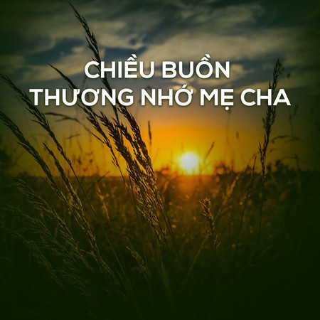 Chiều Buồn Thương Nhớ Mẹ Cha