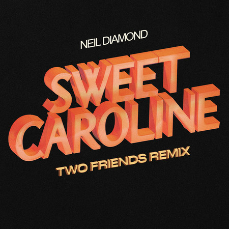 Sweet Caroline (Two Friends Remix)