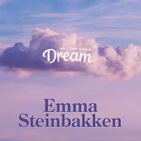 All I have to do is dream