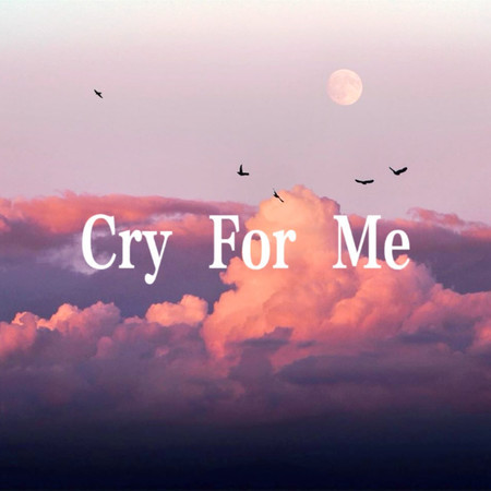 Cry For Me