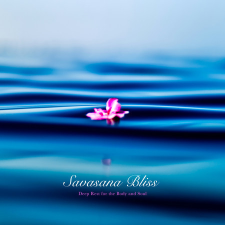 Savasana Bliss - Deep Rest for the Body and Soul
