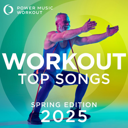 Workout Top Songs 2025 - Spring Edition