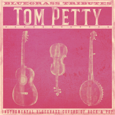 Bluegrass Tributes: Tom Petty (Instrumental Bluegrass Covers of Rock & Pop)