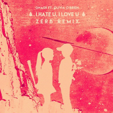 i hate u, i love u  (feat. olivia o'brien) (Zerb Remix)