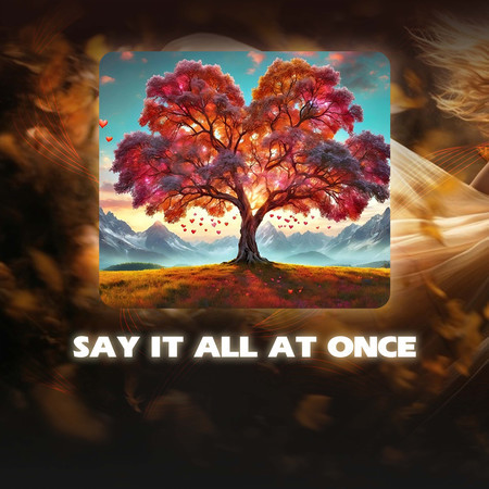Say It All At Once