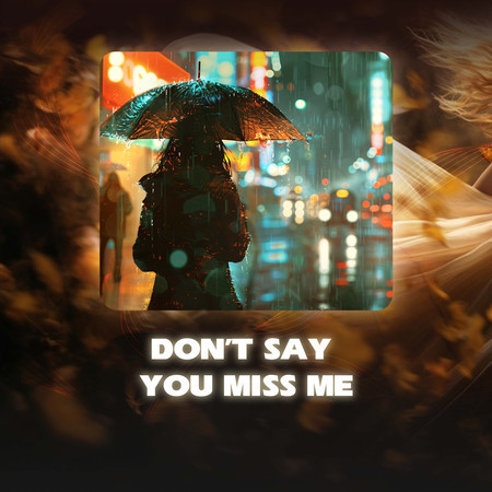 Don't Say You Miss Me