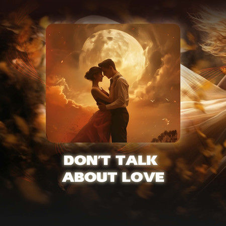 Don't Talk About Love