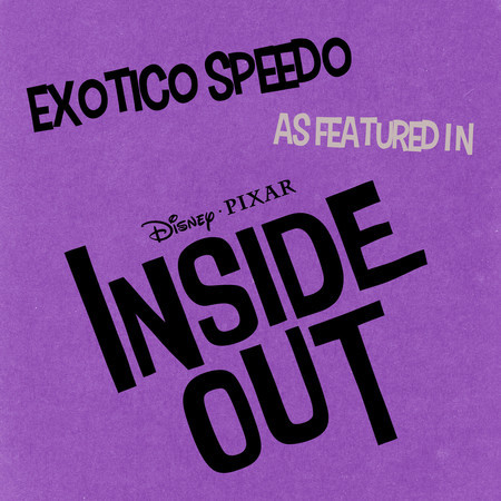 Exotico Speedo (as featured in “Inside Out“) (Original Motion Picture Soundtrack)