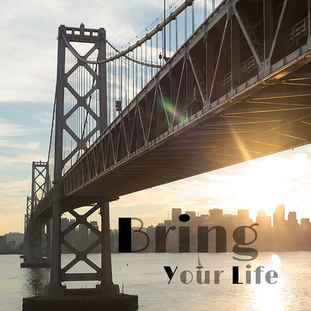 Bring Your Life
