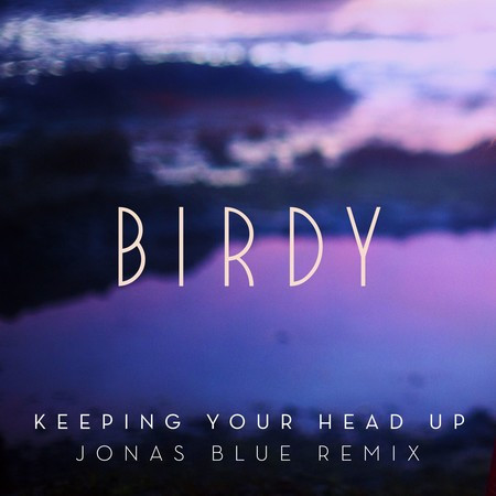 Keeping Your Head Up (Jonas Blue Remix; Extended)