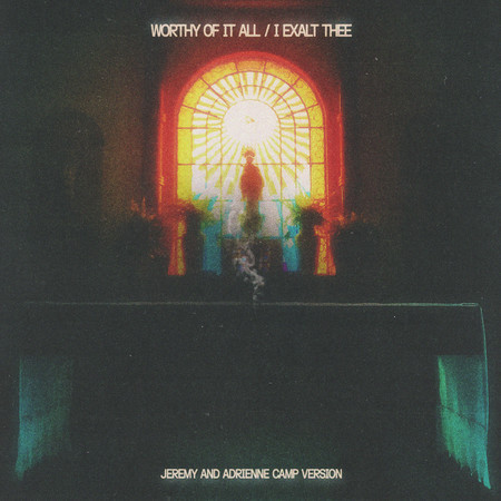 Worthy Of It All / I Exalt Thee (Jeremy And Adrienne Camp Version)