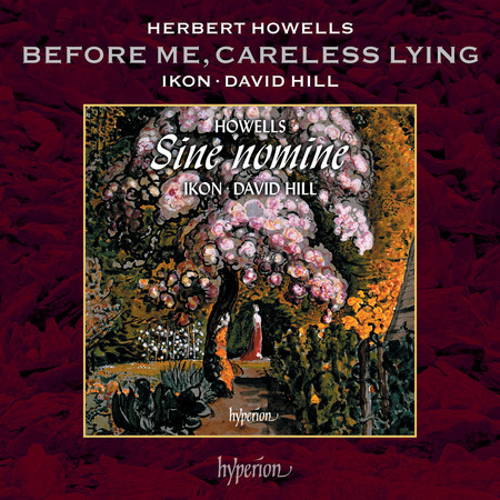 Howells: Before Me, Careless Lying