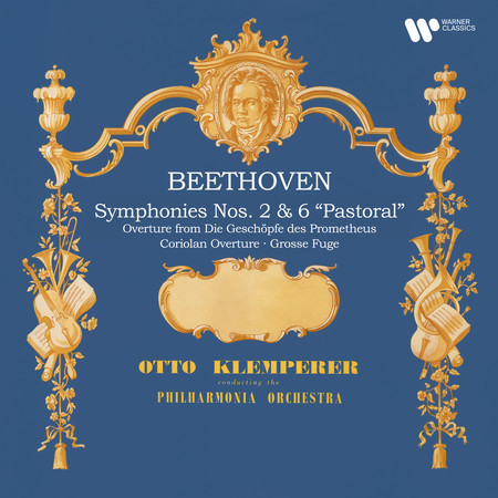 Beethoven: Symphonies Nos. 2 & 6 "Pastoral", Coriolan Overture, Overture from Die Geschöpfe des Prometheus & Grosse Fuge