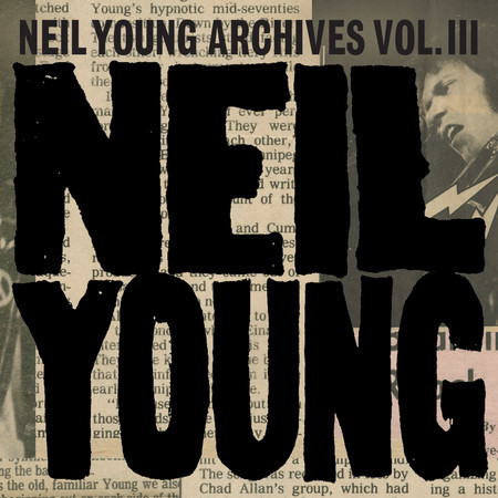 Neil Young Archives Vol. III (1976 - 1987)