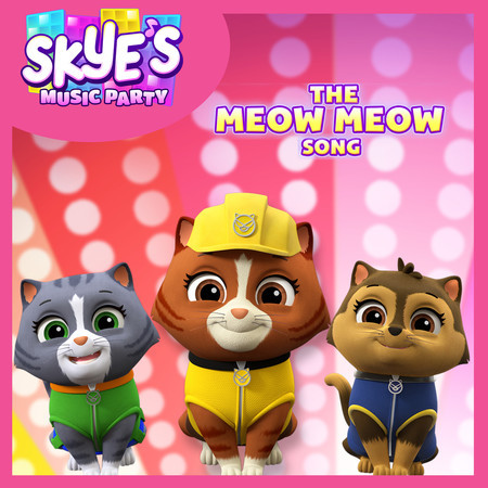 The Meow Meow Song (Skye’s Music Party)