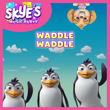 Waddle Waddle (Skye's Music Party)