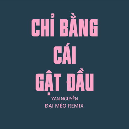 Chỉ Bằng Cái Gật Đầu (Đại Mèo Remix)