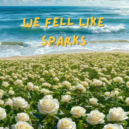 We Fell Like Sparks