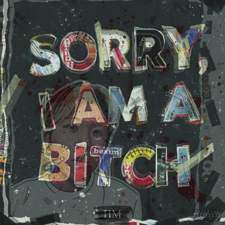 sorry I AM A BITCH
