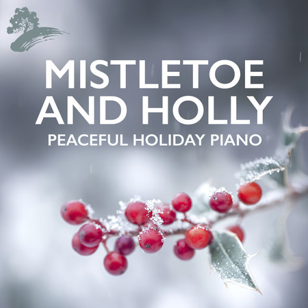 Mistletoe And Holly: Peaceful Holiday Piano