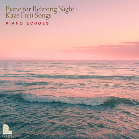 Piano for Relaxing Night: - Kaze Fujii Songs