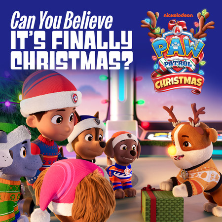 Can You Believe It’s Finally Christmas? (from "A PAW Patrol Christmas")