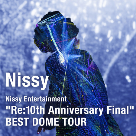 Nissy Entertainment “Re:10th Anniversary Final” BEST DOME TOUR