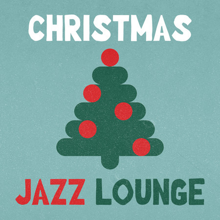 Christmas Jazz Lounge: Holiday Swing & Cozy Classics