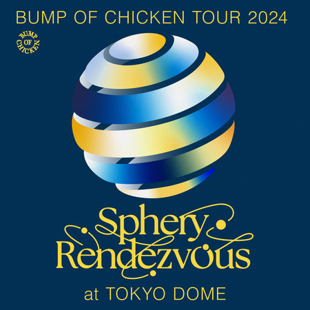 BUMP OF CHICKEN TOUR 2024 Sphery Rendezvous at TOKYO DOME