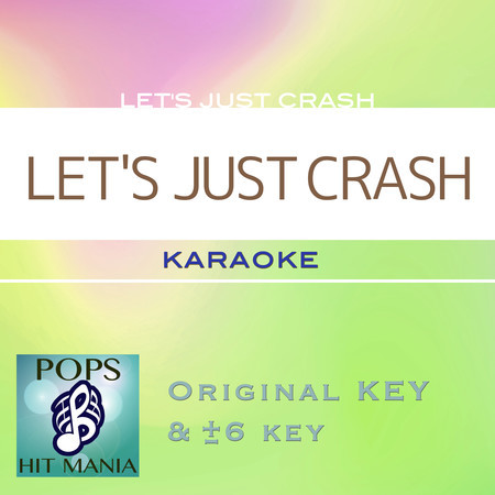 LET'S JUST CRASH(Karaoke Pops Hit Mania)